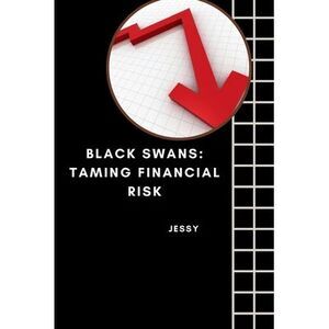 Black Swans: Taming Financial Risk -- Jessy